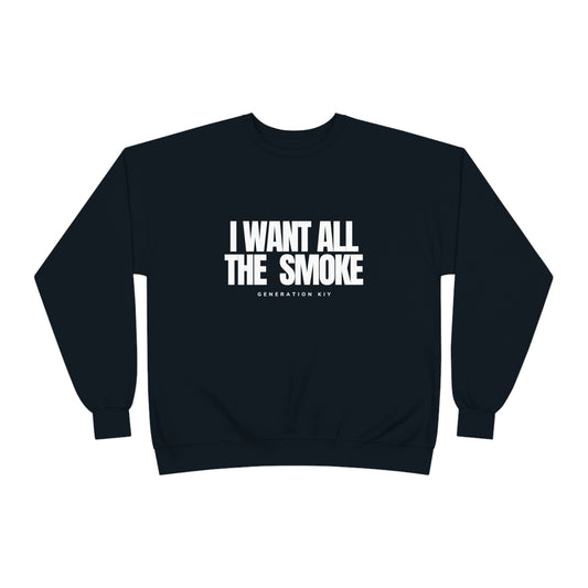 I Want All The Smoke Unisex Sweatshirt